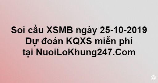 Soi cầu XSMB ngày 25–10–2019