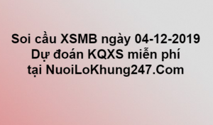 Soi cầu XSMB ngày 04–12–2019