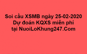  Soi cầu XSMB ngày 25–02–2020