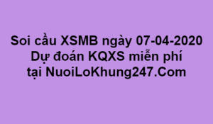 Soi cầu XSMB ngày 07–04–2020