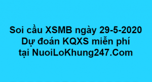 Soi cầu XSMB ngày 29–05–2020